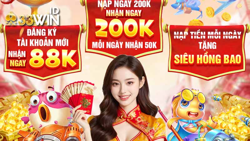 Ưu đãi siêu tiền thưởng 33win – Nhận quà cực đã 2 Nội dung ưu đãi siêu thưởng tại 33win